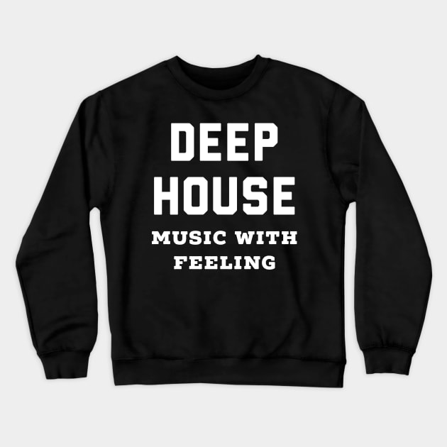 Deep House Music With Feeling Crewneck Sweatshirt by Taffia Tee's